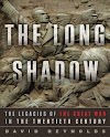 The Long Shadow The Legacies of the Great War in the Twentieth Century by David Reynolds Book