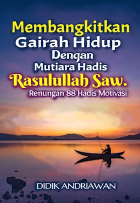 Membangkitkan Gairah Hidup Dengan Mutiara Hadis Rasulullah Saw.