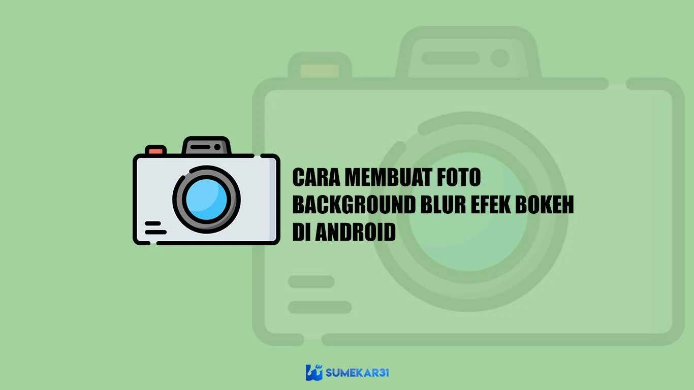 Aplikasi Merubah Background Foto Jadi Blur [Efek Bokeh]