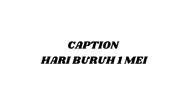 CAPTION HARI BURUH 1 MEI