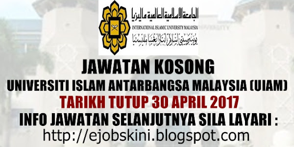 Jawatan Kosong Universiti Islam Antarabangsa Malaysia (UIAM) - 30 April 2017