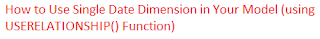 How to Use Single Date Dimension in Your Model (using USERELATIONSHIP() Function)