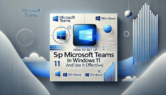 How to Set Up Microsoft Teams in Windows 11 and Use It Effectively
