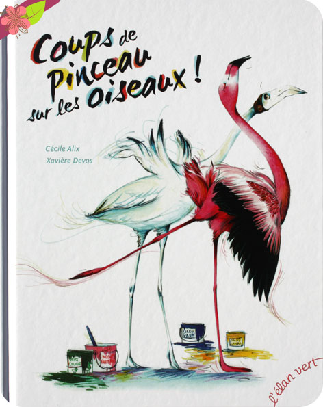 Coups de pinceau sur les oiseaux de Cécile Alix et Xavière Devos - l’élan vert