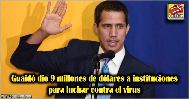 Guaidó dio 9 millones de dólares a instituciones para luchar contra el virus