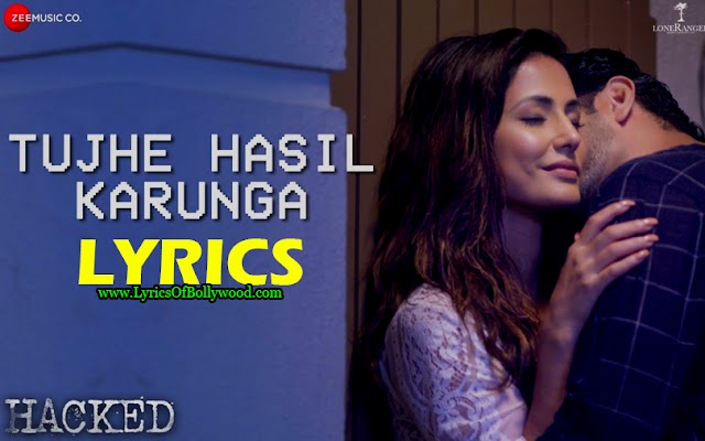 Tujhe Hasil Karunga Song Lyrics in English - Hacked | Hina Khan | Stebin Ben | Vikram Bhatt