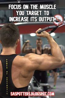 Focus on the muscle you target to increase its output.