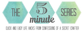 The 5 minute series - Confessions of a Secret Crafter