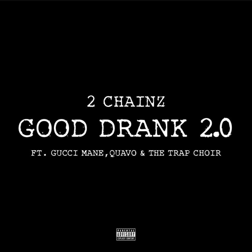 2 Chainz – Good Drank 2.0 Ft Quavo & Gucci Mane