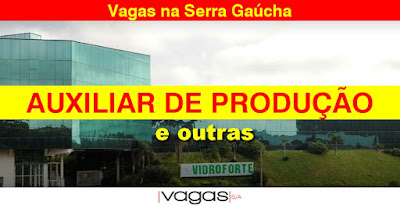 Vidroforte abre vagas para Auxiliar de Produção e outras na Serra Gaúcha