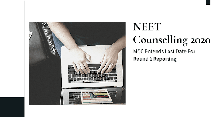 NEET Counselling 2020: MCC Entends Last Date For Round 1 Reporting