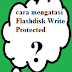 Cara Mengatasi Flashdisk Write Protected