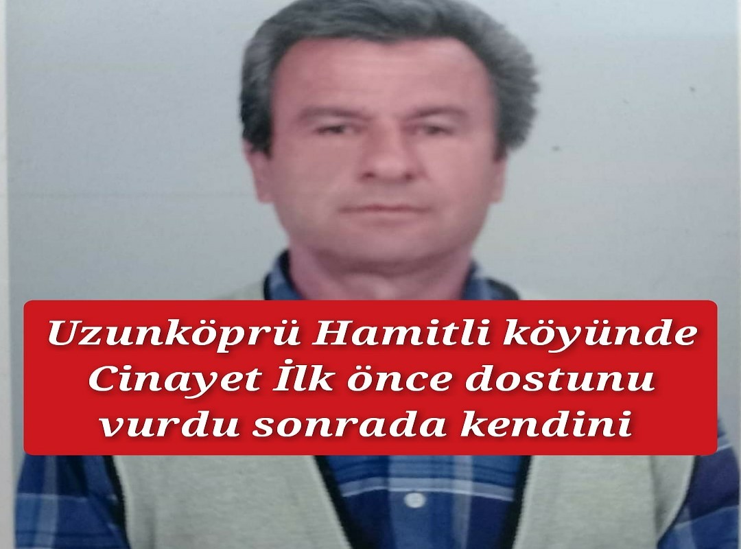 Uzunköprü Hamitli köyünde Cinayet ve İntihar