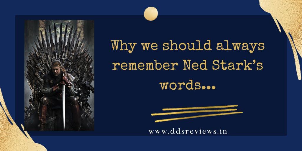 Why We Should Always Remember Ned Stark’s Words.  #FictionSavesLives  #GameOfThrones #EpicFantasy
