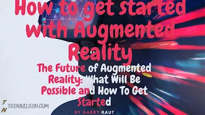 The Future of Augmented Reality: What Will Be Possible and How To Get Started-TechNilesh