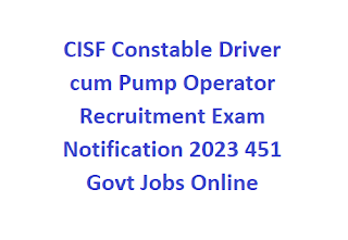 CISF Constable Driver cum Pump Operator Recruitment Exam Notification 2023 451 Govt Jobs Online