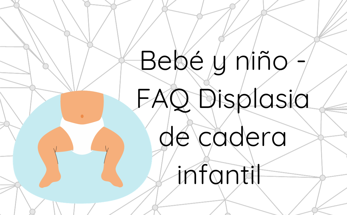 Bebé y niño - FAQ Displasia de cadera infantil