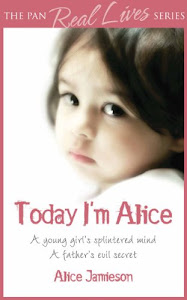 Today I'm Alice: A young girl's splintered mind, a father's evil secret (English Edition)