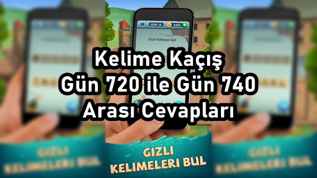 Kelime Kaçış Gün 720 ile Gün 740 Arası Cevapları