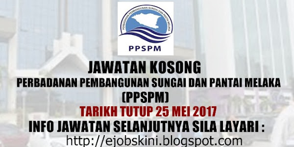 Jawatan Kosong Perbadanan Pembangunan Sungai Dan Pantai Melaka (PPSPM) - 25 Mei 2017