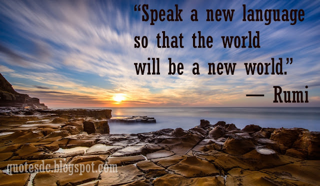 Speak a new language, so that the world  will be a new world