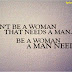 Don't be a woman that needs a man