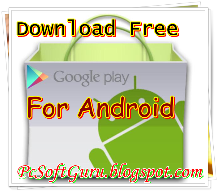 PcSoftGuru - Free Pc Programs Downloads Home: Download Google Play ...