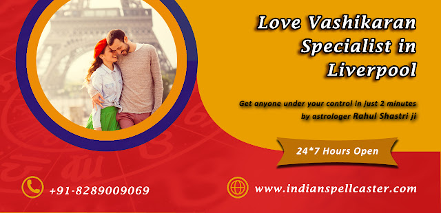 Love Vashikaran Specialist in Liverpool