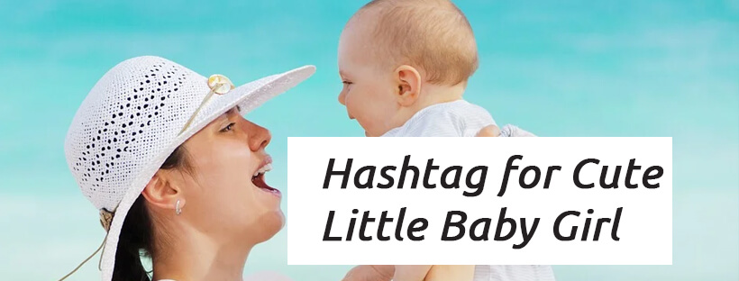 Best Hashtag for Cute Little Baby Girl on Instagram, Facebook, Twitter, Tumblr