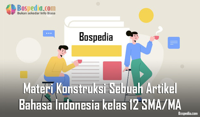 Materi Konstruksi Sebuah Artikel Mapel Bahasa Indonesia kelas 12 SMA/MA