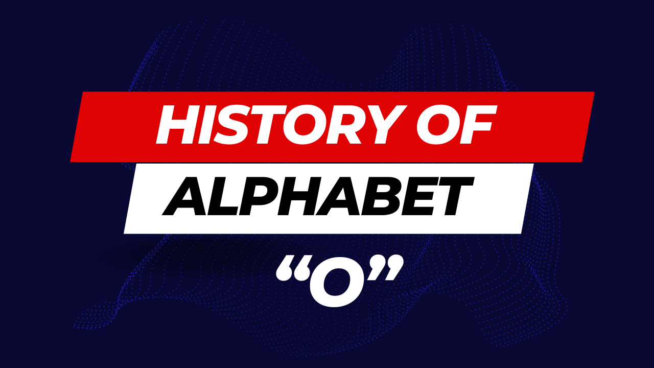 History of Alphabet (O) - Unveiling the Origins and Evolution