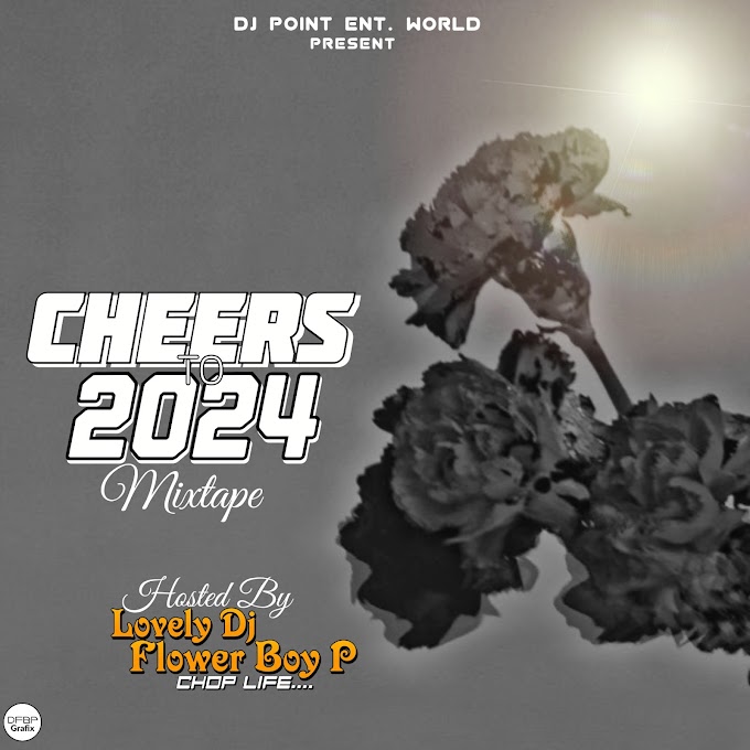 Lovely DJ Flower Boy P - Cheers To 2024 Mixtape