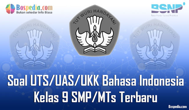 Kumpulan Soal UTS/UAS/UKK Bahasa Indonesia Kelas 9 SMP/MTs Terbaru dan Terupdate