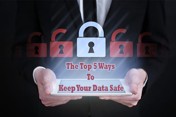 5 Ways To Keep Your Data Safe