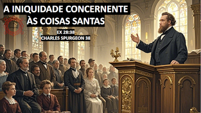 A iniquidade concernente às coisas santas - Ex 28:38 - Charles Spurgeon 38
