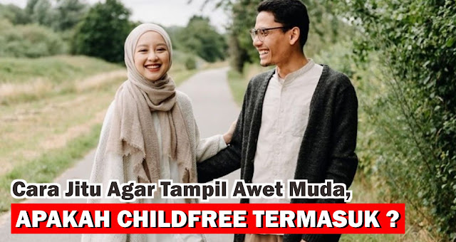 Cara Jitu Agar Tampil Awet Muda, Apakah Childfree Termasuk ?