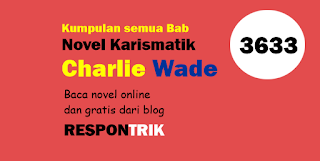Charlie Wade 3633 Novel Si Karismatik Bahasa Indonesia
