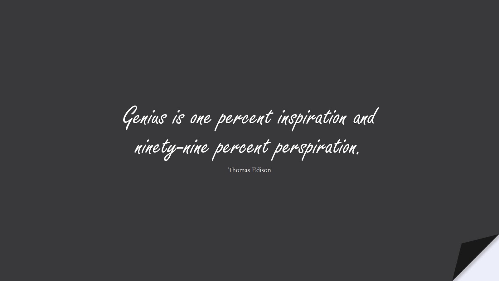 Genius is one percent inspiration and ninety-nine percent perspiration. (Thomas Edison);  #HardWorkQuotes