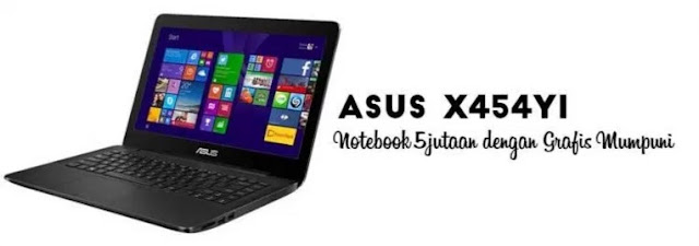 Harga Laptop Asus X454YI Tahun 2017 Lengkap Dengan Spesifikasi | Dibekali Dengan Processor AMD A8 7410
