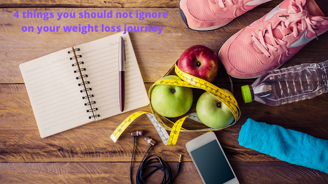 4 things you should not ignore on your weight loss journey
