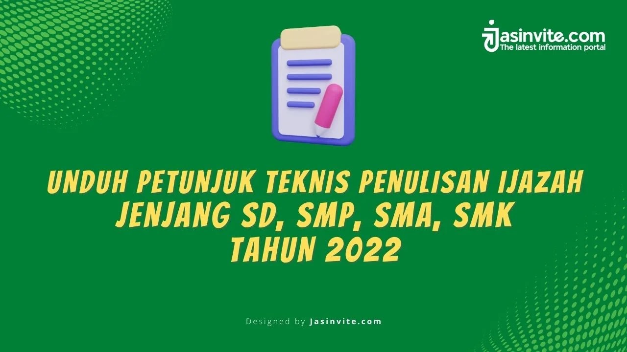 Jasinvite.com - Unduh Juknis Penulisan Ijazah Tahun 2022 Tahun Pelajaran 2021-2022 Jenjang  SD, SMP, SMA, SMK Tahun 2022
