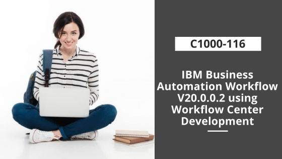 C1000-116: IBM Business Automation Workflow V20.0.0.2 using Workflow Center Development