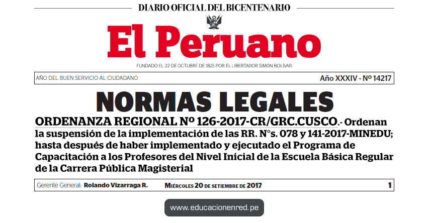 ORDENANZA REGIONAL Nº 126-2017-CR/GRC.CUSCO - Ordenan la suspensión de la implementación de las RR. N°s. 078 y 141-2017-MINEDU; hasta después de haber implementado y ejecutado el Programa de Capacitación a los Profesores del Nivel Inicial de la Escuela Básica Regular de la Carrera Pública Magisterial - www.regioncusco.gob.pe