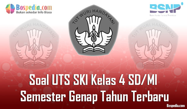 Soal Uts Ski Kelas 4 Sd/Mi Semester Genap Terbaru