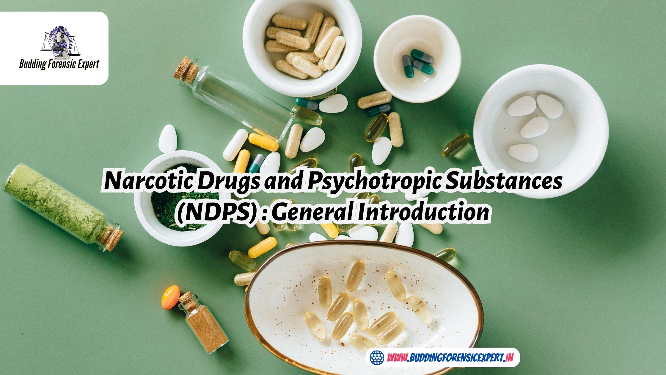 Narcotic Drugs and Psychotropic Substances (NDPS) : General Introduction