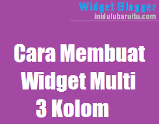 Cara Membuat Widget Multi 3 Kolom