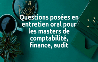 Exemple de questions posées en entretien oral pour les masters de comptabilité, finance, audit