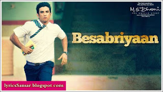 BESABRIYAAN LYRICS : M.S. Dhoni - The Untold Story