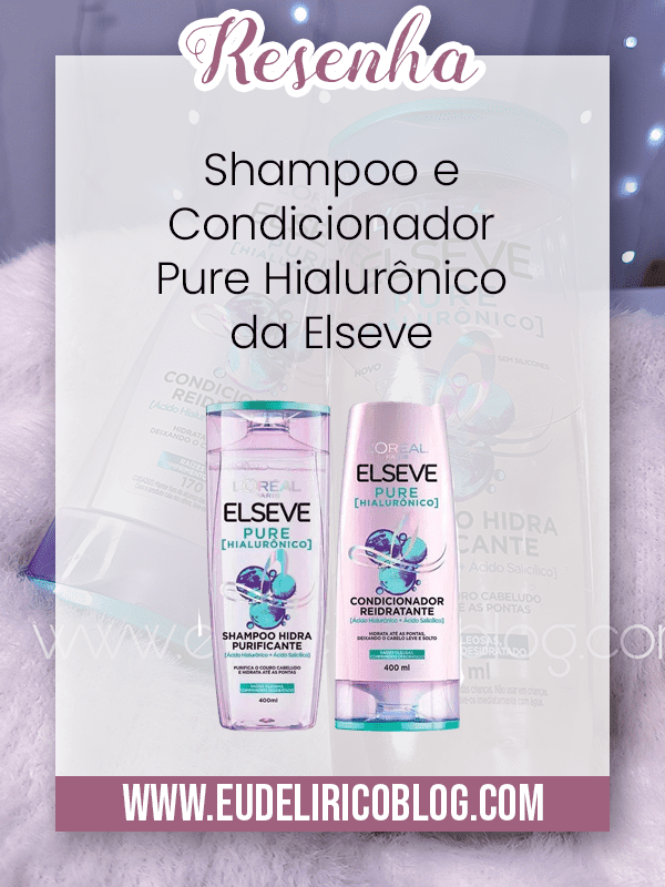 Resenha Kit Shampoo e Condicionador Pure Hialurônico da Elseve