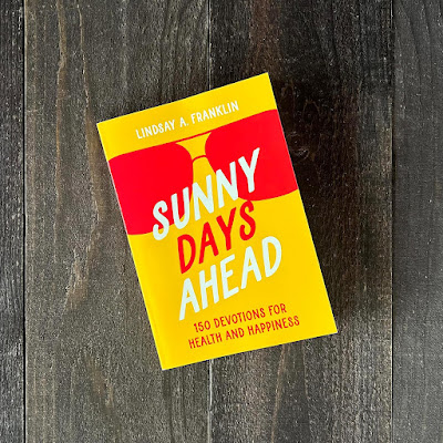 Sunny Days Ahead: 150 Devotions for Health and Happiness by Lindsay A Franklin